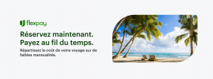 FlexPay : La façon intelligente et flexible de payer vos vacances avec Voyages Bergeron!