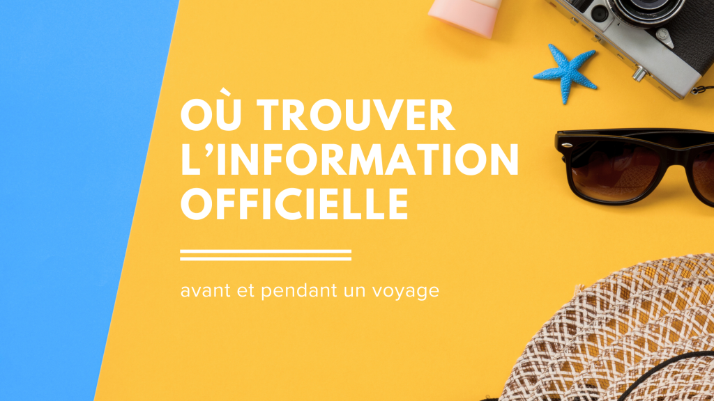 Où trouver l’information officielle avant et pendant un voyage